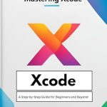 Unlock Your Development Potential: A Comprehensive Review of Mastering Xcode: A Step-by-Step Guide for Beginners and Beyond (Building the Future: Guides to Cutting-Edge Development Book 2) Unlock Your Development Potential: A Comprehensive Review of Mastering Xcode: A Step-by-Step Guide for Beginners and Beyond (Building the Future: Guides to Cutting-Edge Development Book 2)