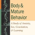 Unlocking Insights: A Comprehensive Review of ‘Body and Mature Behavior: A Study of Anxiety, Sex, Gravitation, and Learning’ Unlocking Insights: A Comprehensive Review of ‘Body and Mature Behavior: A Study of Anxiety, Sex, Gravitation, and Learning’