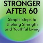 Unlock Your Vitality: A Comprehensive Review of Stronger After 60: Simple Steps to Lifelong Strength and Youthful Living Unlock Your Vitality: A Comprehensive Review of Stronger After 60: Simple Steps to Lifelong Strength and Youthful Living