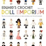 Discover the Magic of Creativity: A Review of Edward’s Crochet Doll Emporium: Flip the Mix-and-Match Patterns to Make and Dress Your Favourite People (Volume 2) (Edward’s Menagerie) Discover the Magic of Creativity: A Review of Edward’s Crochet Doll Emporium: Flip the Mix-and-Match Patterns to Make and Dress Your Favourite People (Volume 2) (Edward’s Menagerie)