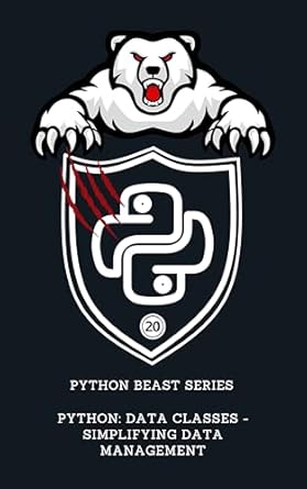 Unlock the Power of Simplified Data Management: A Comprehensive Review of ‘Python: Data Classes – Simplifying Data Management (Python Beast Series: Mastering the Code Jungle Book 20)’