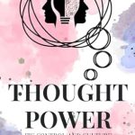 Unlocking the Secrets of the Mind: A Comprehensive Review of ‘Thought Power: Its Control and Culture’