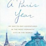 Discover the Magic of Paris: A Captivating Review of ‘A Paris Year: My Day-to-Day Adventures in the Most Romantic City in the World’ Discover the Magic of Paris: A Captivating Review of ‘A Paris Year: My Day-to-Day Adventures in the Most Romantic City in the World’
