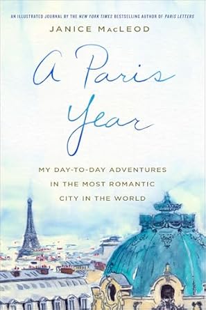Discover the Magic of Paris: A Captivating Review of ‘A Paris Year: My Day-to-Day Adventures in the Most Romantic City in the World’