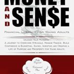 Unlock Your Financial Future: A Comprehensive Review of *Money and Sense: Financial Literacy Blueprint for Young Adults: Unleash Your Potential: A Journey to Overcome Struggle, Manage Finance, Build Confidence in Budgeting, Saving, Investing*