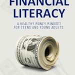Unlock Your Financial Future: A Must-Read Review of The Basics of Financial Literacy: A Healthy Money Mindset for Teens and Young Adults