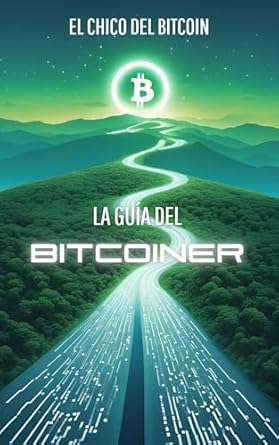 Descubre por qué ‘La guía Básica del Bitcoiner (Spanish Edition)’ es Esencial para Invertir en Criptomonedas