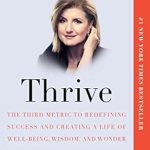Discover the Life-Changing Insights in Our Review of Thrive: The Third Metric to Redefining Success and Creating a Life of Well-Being, Wisdom, and Wonder Discover the Life-Changing Insights in Our Review of Thrive: The Third Metric to Redefining Success and Creating a Life of Well-Being, Wisdom, and Wonder