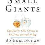 Discover Why ‘Small Giants: Companies That Choose to Be Great Instead of Big, 10th-Anniversary Edition’ is a Must-Read for Aspiring Entrepreneurs Discover Why ‘Small Giants: Companies That Choose to Be Great Instead of Big, 10th-Anniversary Edition’ is a Must-Read for Aspiring Entrepreneurs