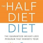 Transform Your Life: An In-Depth Review of The Half-Diet Diet: The Guaranteed Weight-Loss Program that Reboots Your Body, Mind, and Spirit for a Happier Life