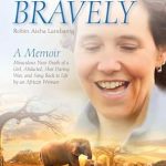 An Inspiring Journey of Survival: Loving Bravely: A Memoir of the Miraculous Near Death of a Girl, Abducted, Shot During War, and Sung Back to Life by an African Woman from Amazon