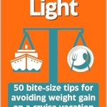 Discover the Secrets to Staying Fit at Sea: A Review of Travelling Light: 50 Bite-Size Tips for Avoiding Weight Gain on a Cruise Vacation