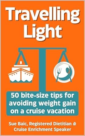 Discover the Secrets to Staying Fit at Sea: A Review of Travelling Light: 50 Bite-Size Tips for Avoiding Weight Gain on a Cruise Vacation