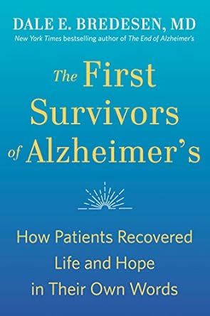 Discover Inspiring Journeys: A Review of The First Survivors of Alzheimer’s: How Patients Recovered Life and Hope in Their Own Words