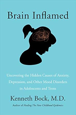 Transform Your Understanding of Mental Health: A Must-Read Review of ‘Brain Inflamed: Uncovering the Hidden Causes of Anxiety, Depression, and Other Mood Disorders in Adolescents and Teens’