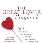 Unlock Passion Every Day: A Comprehensive Review of The Great Lover Playbook: 365 Sexual Tips and Techniques to Keep the Fires Burning All Year Long