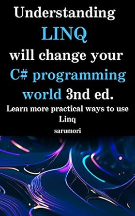 Transform Your C# Skills: A Comprehensive Review of ‘Understanding LINQ Will Change Your C# Programming World 3rd Ed.: Learn More Practical Ways to Use LINQ’