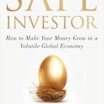 Essential Insights for Navigating Market Risks: A Review of The Safe Investor: How to Make Your Money Grow in a Volatile Global Economy Essential Insights for Navigating Market Risks: A Review of The Safe Investor: How to Make Your Money Grow in a Volatile Global Economy