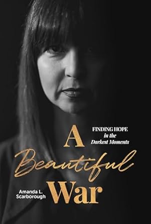 Discover Resilience and Strength: A Compelling Review of A Beautiful War: Finding Hope in the Darkest Moments