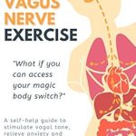 Unlock Your Calm: A Comprehensive Review of DAILY VAGUS NERVE EXERCISE – A Self-Help Guide to Stimulate Vagal Tone, Relieve Anxiety, and Prevent Inflammation Unlock Your Calm: A Comprehensive Review of DAILY VAGUS NERVE EXERCISE – A Self-Help Guide to Stimulate Vagal Tone, Relieve Anxiety, and Prevent Inflammation