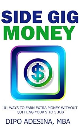 Unlock Financial Freedom: A Comprehensive Review of SIDE GIG MONEY: 101 Ways To Earn Extra Money Without Quitting Your 9-5 Job