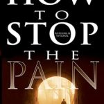 Uncover the Path to Healing: A Deep Dive into ‘How to Stop the Pain: Discover Emotional Freedom from the Pain of Suffering by Entering into the Realm of God’s Love’ Uncover the Path to Healing: A Deep Dive into ‘How to Stop the Pain: Discover Emotional Freedom from the Pain of Suffering by Entering into the Realm of God’s Love’