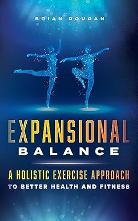 Transform Your Wellness Journey: A Comprehensive Review of ‘Expansional Balance: A Holistic Exercise Approach To Better Health And Fitness’