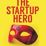 Unlock Your Entrepreneurial Potential: A Must-Read Review of ‘How to be The Startup Hero: A Guide and Textbook for Entrepreneurs and Aspiring Entrepreneurs’ Unlock Your Entrepreneurial Potential: A Must-Read Review of ‘How to be The Startup Hero: A Guide and Textbook for Entrepreneurs and Aspiring Entrepreneurs’