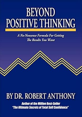 Transform Your Mindset: A Comprehensive Review of Beyond Positive Thinking: A No-Nonsense Formula for Getting the Results You Want