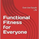 Unlocking Your Potential: A Comprehensive Review of ‘Functional Fitness for Everyone: Exercise Equals Life’