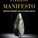 Transform Your Health: A Comprehensive Review of The Paleo Manifesto: Ancient Wisdom for Lifelong Health