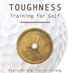 Unlock Your Golf Potential: A Comprehensive Review of Mental Toughness Training for Golf: Start Strong Finish Strong Unlock Your Golf Potential: A Comprehensive Review of Mental Toughness Training for Golf: Start Strong Finish Strong