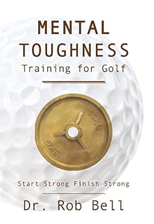 Unlock Your Golf Potential: A Comprehensive Review of Mental Toughness Training for Golf: Start Strong Finish Strong