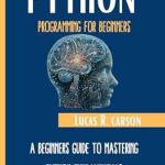 Unlock Your Coding Potential: A Comprehensive Review of ‘Python Programming For Beginners: A Beginners Guide To Mastering Python Fundamentals (Absolute Beginners Programming Workbooks Book 2)’