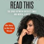An Honest and Heartfelt Journey: By the Time You Read This: The Space Between Cheslie’s Smile and Mental Illness—Her Story in Her Own Words