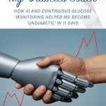 Transform Your Health Journey: A Must-Read Review of ‘My AI Diabetes Coach: How AI and Continuous Glucose Monitoring Helped Me Become ‘Undiabetic’ in 11 Days (The Redox Health Series)