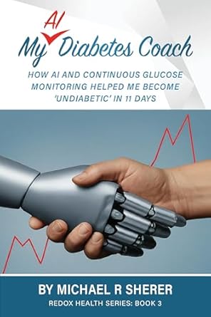 Transform Your Health Journey: A Must-Read Review of ‘My AI Diabetes Coach: How AI and Continuous Glucose Monitoring Helped Me Become ‘Undiabetic’ in 11 Days (The Redox Health Series)