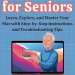 Unlock Your Mac’s Full Potential: A Comprehensive Review of MacBook Seniors Guide: Learn, Explore, and Master Your Mac with Step-by-Step Instructions and Troubleshooting Tips Unlock Your Mac’s Full Potential: A Comprehensive Review of MacBook Seniors Guide: Learn, Explore, and Master Your Mac with Step-by-Step Instructions and Troubleshooting Tips