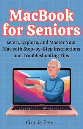 Unlock Your Mac’s Full Potential: A Comprehensive Review of MacBook Seniors Guide: Learn, Explore, and Master Your Mac with Step-by-Step Instructions and Troubleshooting Tips