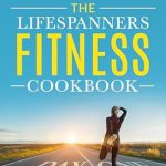 Unlock Your Potential: A Must-Read Review of The LifeSpanners Fitness Book: Your Recipe To A Long, Healthy & Radically Epic Life