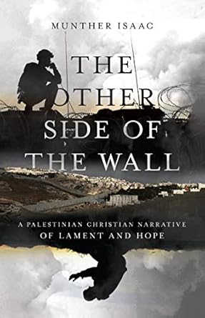 An Insightful Journey of Resilience: The Other Side of the Wall: A Palestinian Christian Narrative of Lament and Hope