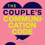 Unlock the Secrets of Lasting Love: A Comprehensive Review of The Couple’s Communication Code: A Step-by-Step Guide to Strengthen Your Relationship Through Communication and Building Trust