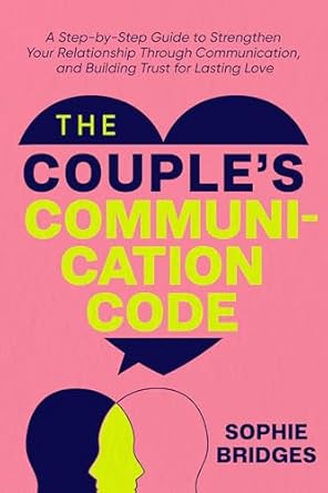 Unlock the Secrets of Lasting Love: A Comprehensive Review of The Couple’s Communication Code: A Step-by-Step Guide to Strengthen Your Relationship Through Communication and Building Trust