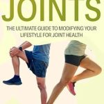 Discover the Secrets to Joint Wellness: A Comprehensive Review of ‘Pain-Free Joints: The Ultimate Guide to Modifying Your Lifestyle for Joint Health’