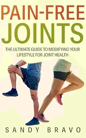 Discover the Secrets to Joint Wellness: A Comprehensive Review of ‘Pain-Free Joints: The Ultimate Guide to Modifying Your Lifestyle for Joint Health’
