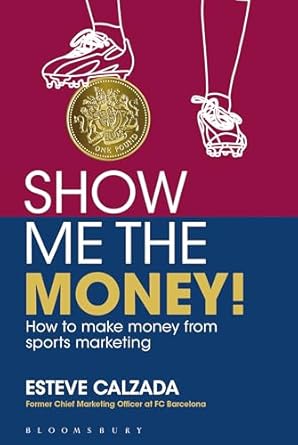 Discover the Secrets to Sports Marketing Success in Our Comprehensive Review of ‘Show Me the Money!: How to Make Money through Sports Marketing’