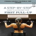 Unlock Your Strength: A Comprehensive Review of ‘From Zero To Pull-up Hero: A Step-by-Step Guide To Achieving Your First Pull-up’