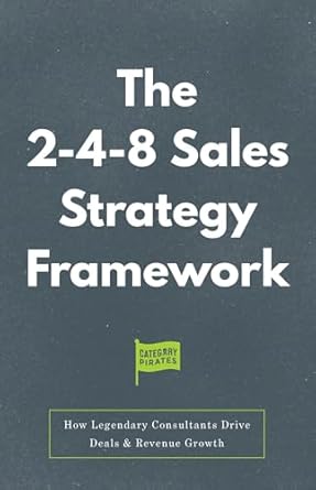 Unlocking Revenue Growth: A Comprehensive Review of The 2-4-8 Sales Strategy Framework – How Legendary Consultants Drive Deals & Revenue Growth