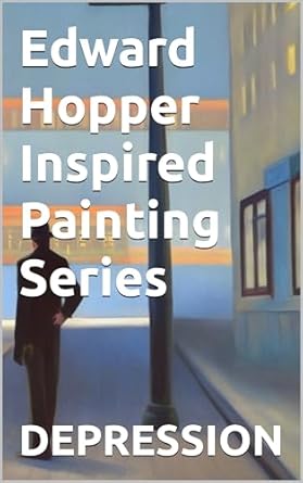 Discover the Depths of Emotion: A Compelling Review of ‘Edward Hopper Inspired Painting Series: Depression and Loneliness’
