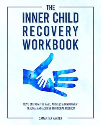 Transform Your Healing Journey: A Comprehensive Review of The Inner Child Recovery Workbook: Move On From The Past, Address Abandonment Trauma, and Achieve Emotional Freedom